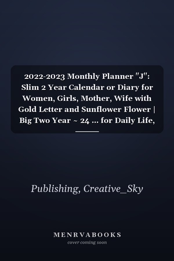 2022-2023 Monthly Planner "J": Slim 2 Year Calendar or Diary for Women, Girls, Mother, Wife with Gold Letter and Sunflower Flower | Big Two Year ~ 24 ... for Daily Life, School, Work, Small Business