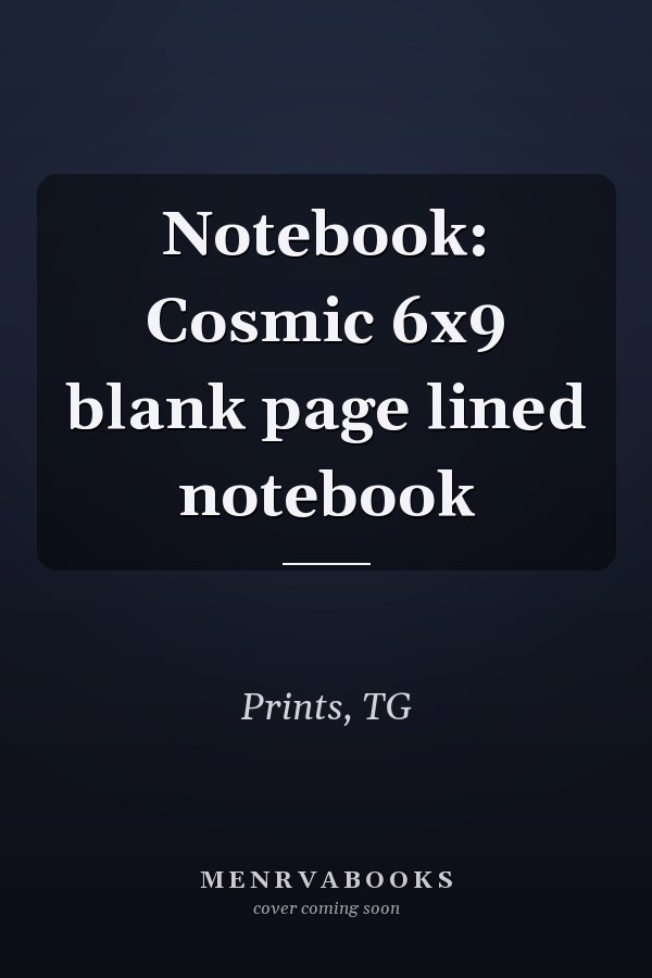 Notebook: Cosmic 6x9 blank page lined notebook