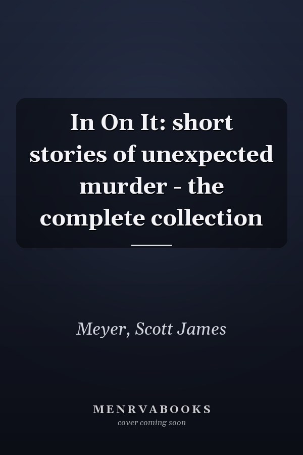 In On It: short stories of unexpected murder - the complete collection