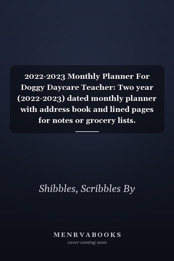 2022-2023 Monthly Planner For Doggy Daycare Teacher: Two year (2022-2023) dated monthly planner with address book and lined pages for notes or grocery lists.