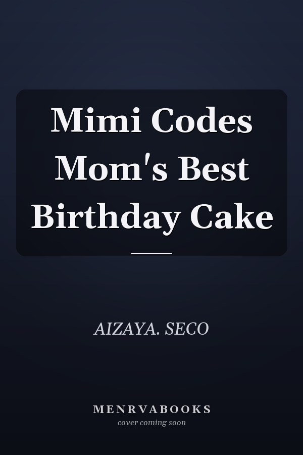 Mimi Codes Mom's Best Birthday Cake
