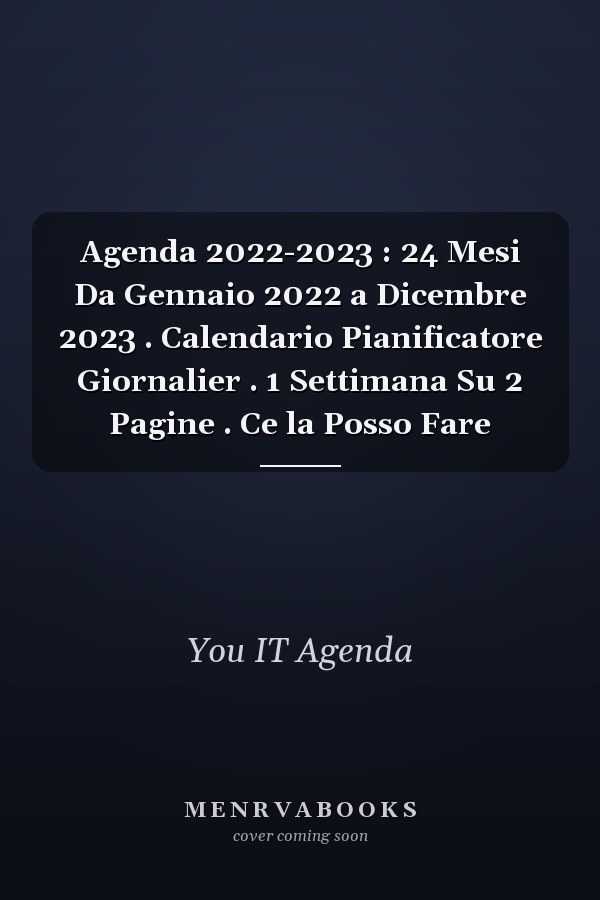 Agenda 2022-2023 : 24 Mesi Da Gennaio 2022 a Dicembre 2023 . Calendario Pianificatore Giornalier . 1 Settimana Su 2 Pagine . Ce la Posso Fare