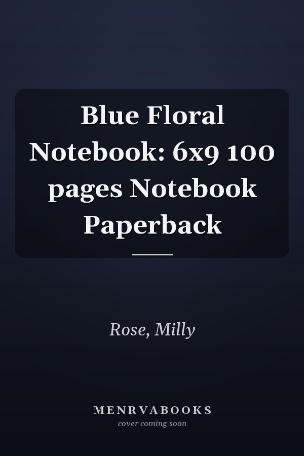 Blue Floral Notebook: 6x9 100 pages Notebook Paperback