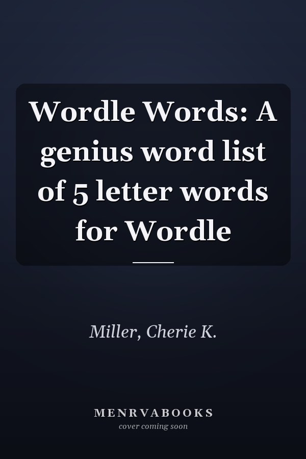 Wordle Words: A genius word list of 5 letter words for Wordle