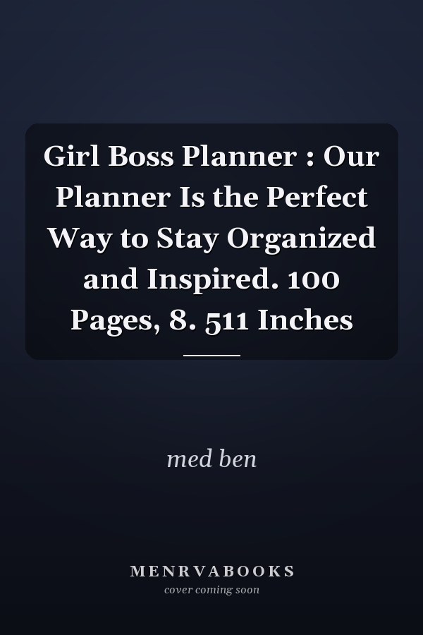 Girl Boss Planner : Our Planner Is the Perfect Way to Stay Organized and Inspired. 100 Pages, 8. 511 Inches