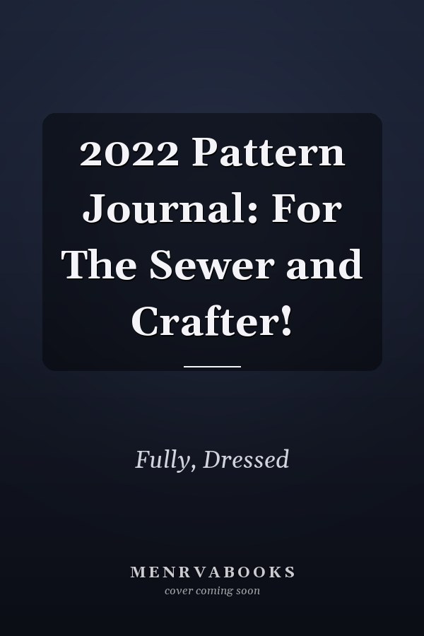 2022 Pattern Journal: For The Sewer and Crafter!