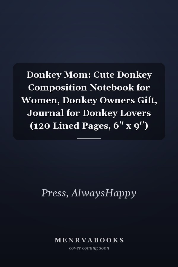 Donkey Mom: Cute Donkey Composition Notebook for Women, Donkey Owners Gift, Journal for Donkey Lovers (120 Lined Pages, 6'' x 9'')