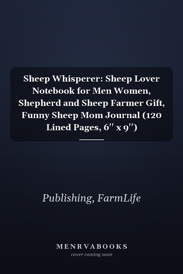 Sheep Whisperer: Sheep Lover Notebook for Men Women, Shepherd and Sheep Farmer Gift, Funny Sheep Mom Journal (120 Lined Pages, 6'' x 9'')