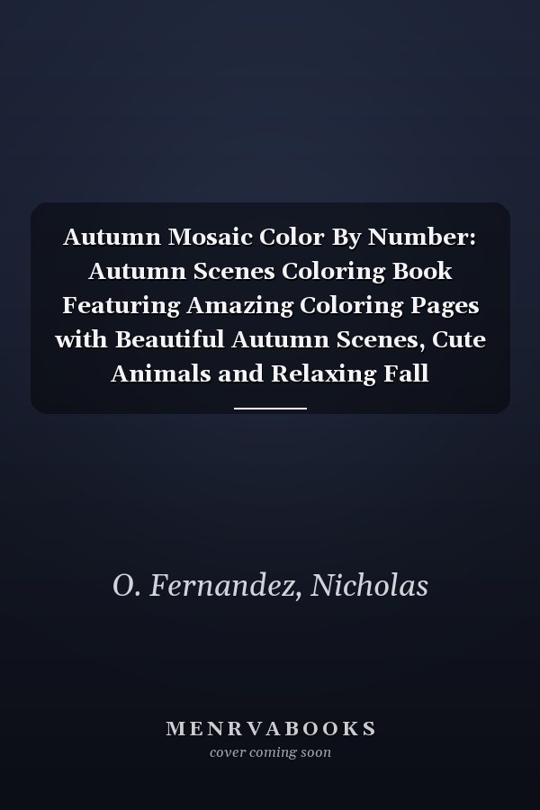 Autumn Mosaic Color By Number: Autumn Scenes Coloring Book Featuring Amazing Coloring Pages with Beautiful Autumn Scenes, Cute Animals and Relaxing Fall (Landscapes Coloring Books)