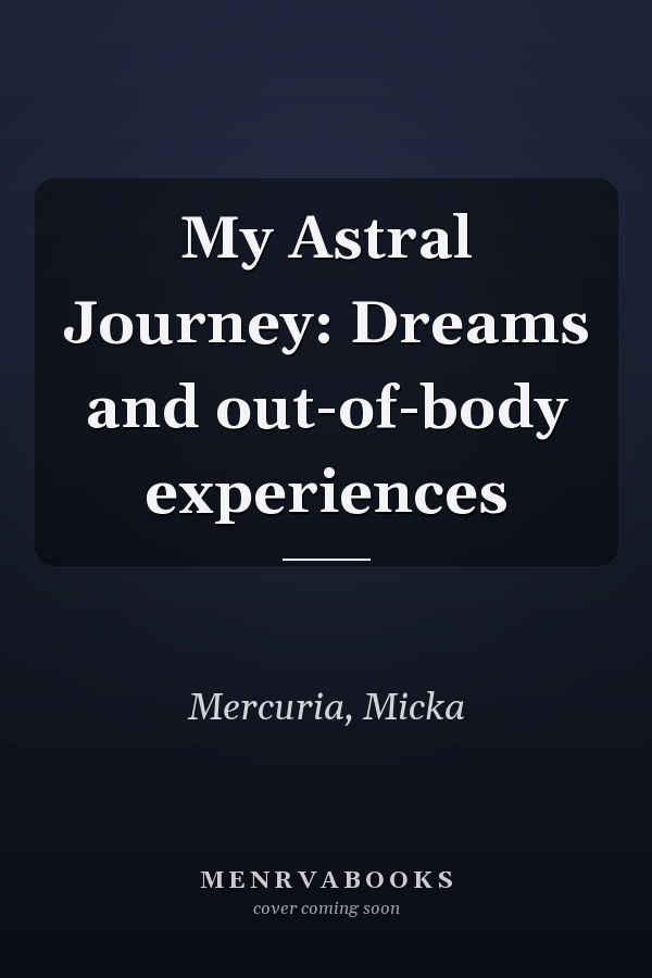 My Astral Journey: Dreams and out-of-body experiences