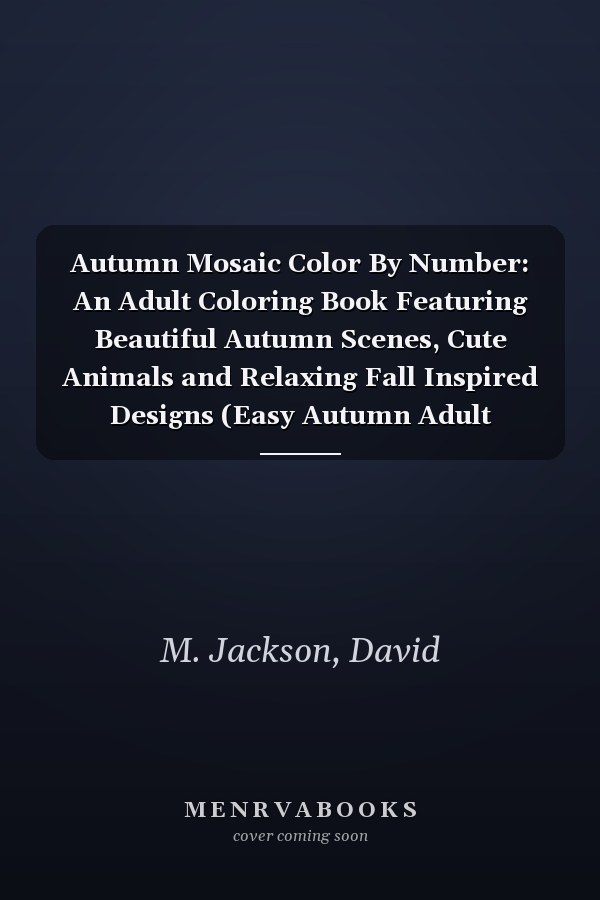 Autumn Mosaic Color By Number: An Adult Coloring Book Featuring Beautiful Autumn Scenes, Cute Animals and Relaxing Fall Inspired Designs (Easy Autumn Adult Coloring Book)