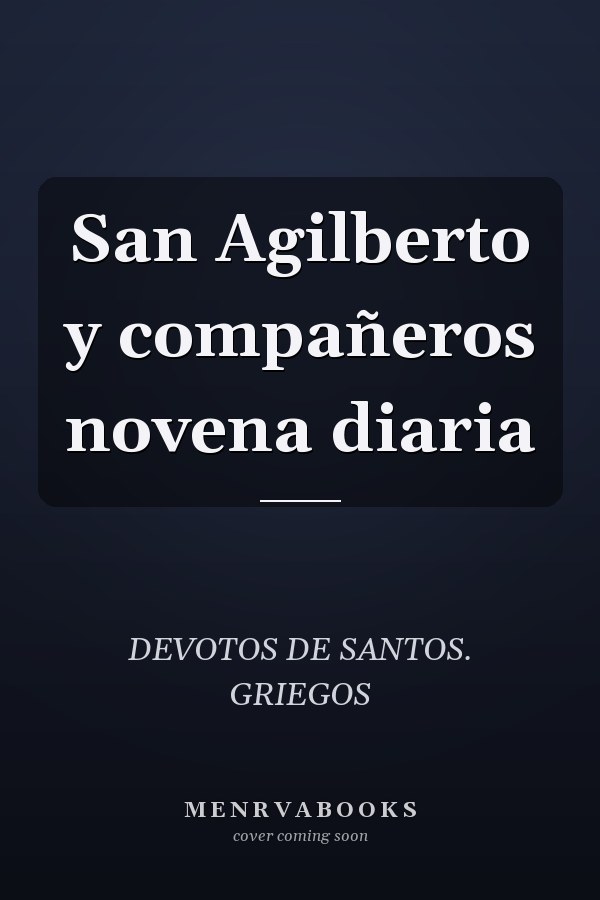 San Agilberto y compañeros novena diaria