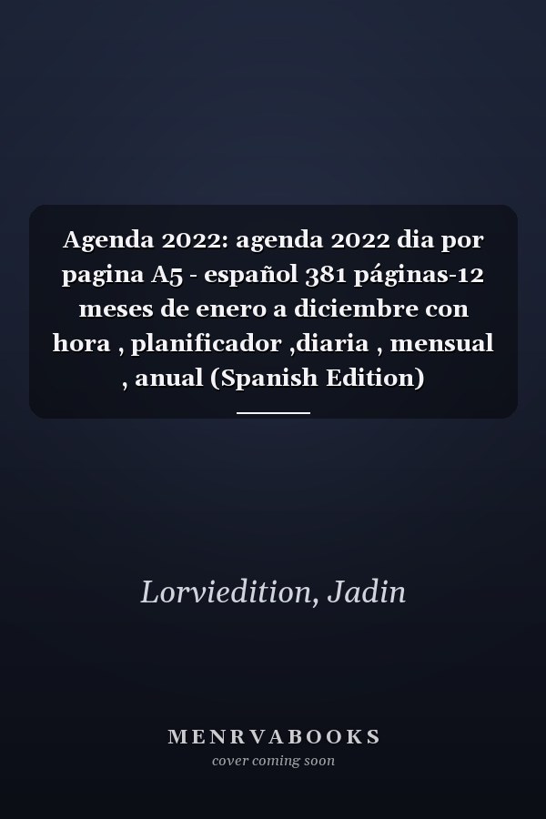 Agenda 2022: agenda 2022 dia por pagina A5 - español 381 páginas-12 meses de enero a diciembre con hora , planificador ,diaria , mensual , anual (Spanish Edition)
