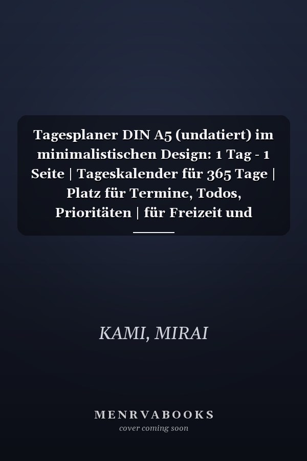 Tagesplaner DIN A5 (undatiert) im minimalistischen Design: 1 Tag - 1 Seite | Tageskalender für 365 Tage | Platz für Termine, Todos, Prioritäten | für Freizeit und Business (German Edition)