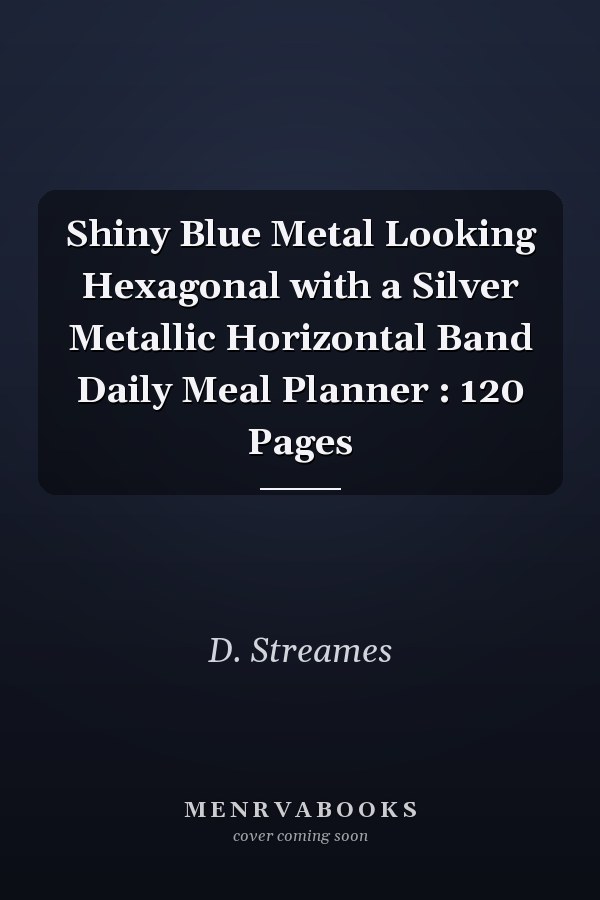 Shiny Blue Metal Looking Hexagonal with a Silver Metallic Horizontal Band Daily Meal Planner : 120 Pages