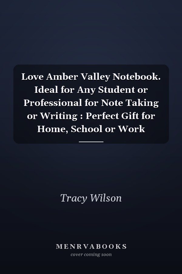 Love Amber Valley Notebook. Ideal for Any Student or Professional for Note Taking or Writing : Perfect Gift for Home, School or Work