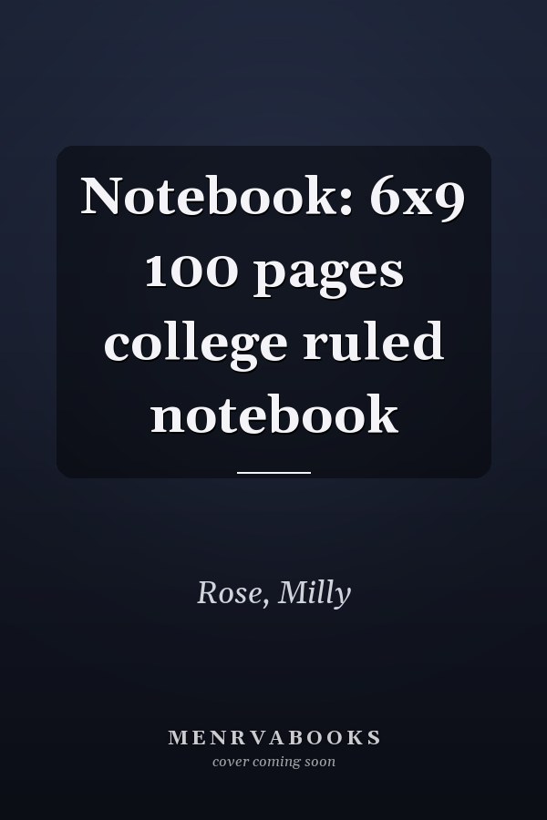 Notebook: 6x9 100 pages college ruled notebook