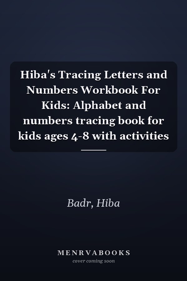 Hiba's Tracing Letters and Numbers Workbook For Kids: Alphabet and numbers tracing book for kids ages 4-8 with activities
