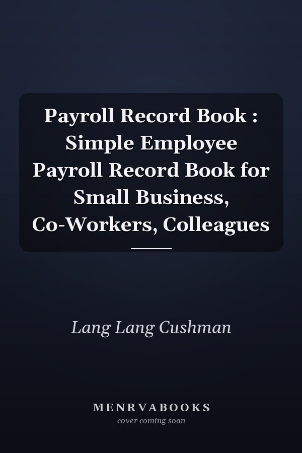Payroll Record Book : Simple Employee Payroll Record Book for Small Business, Co-Workers, Colleagues