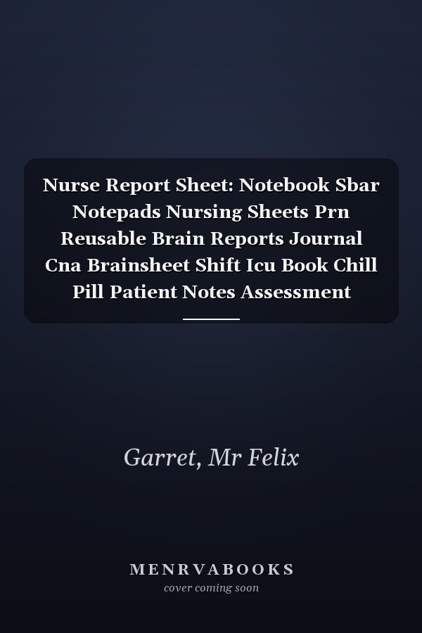 Nurse Report Sheet: Notebook Sbar Notepads Nursing Sheets Prn Reusable Brain Reports Journal Cna Brainsheet Shift Icu Book Chill Pill Patient Notes Assessment Nurses Organizing Visit Advice Student