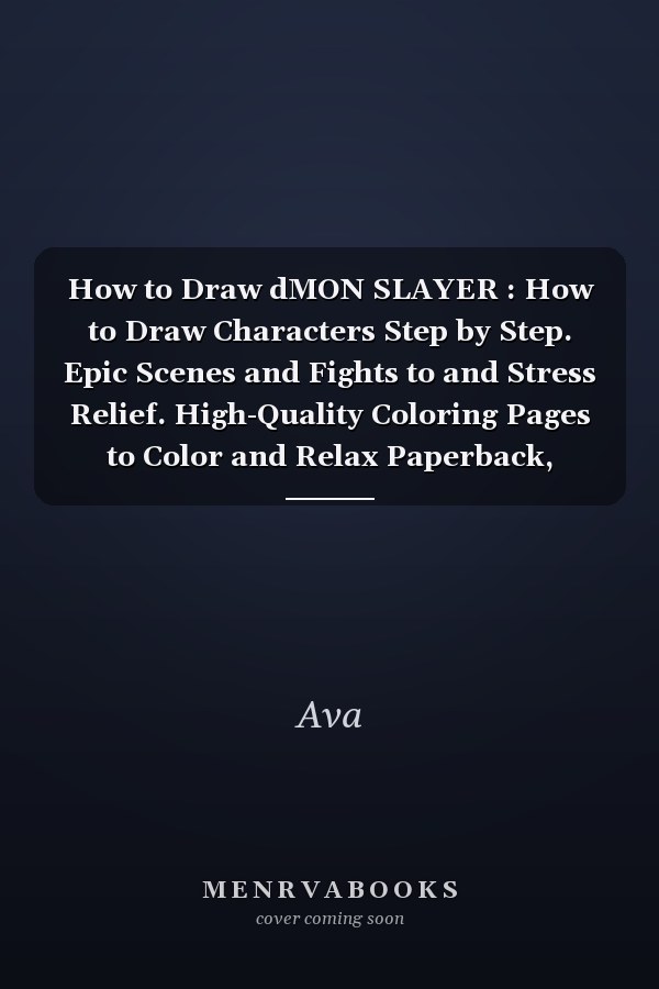 How to Draw dMON SLAYER : How to Draw Characters Step by Step. Epic Scenes and Fights to and Stress Relief. High-Quality Coloring Pages to Color and Relax Paperback, Great Gift with Amazing Pictures, Get Lost in Hours with Stunning Images