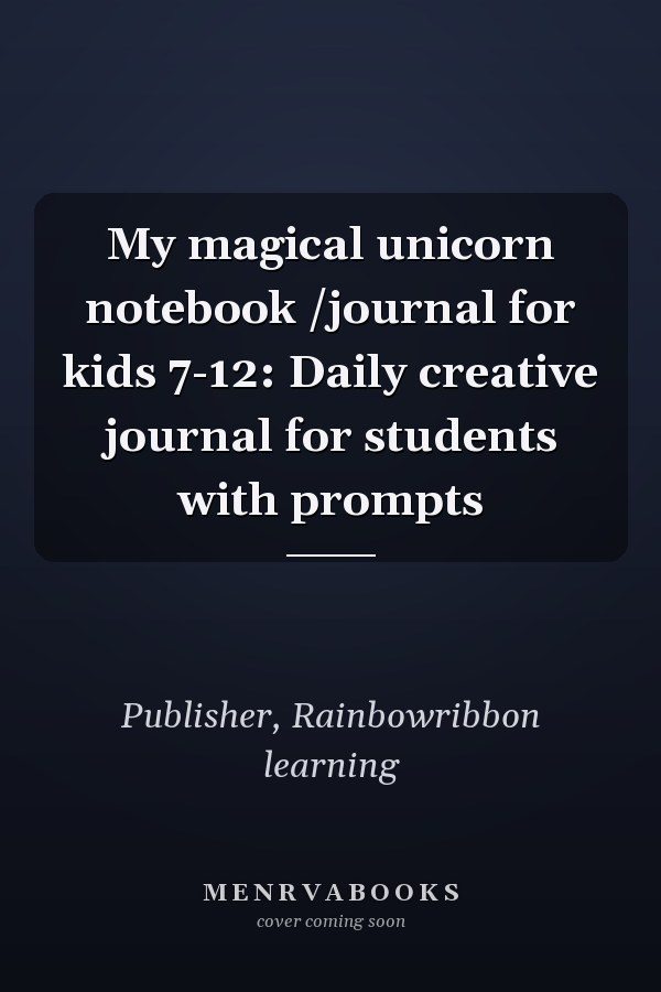 My magical unicorn notebook /journal for kids 7-12: Daily creative journal for students with prompts