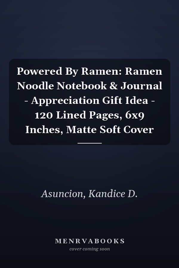 Powered By Ramen: Ramen Noodle Notebook & Journal - Appreciation Gift Idea - 120 Lined Pages, 6x9 Inches, Matte Soft Cover