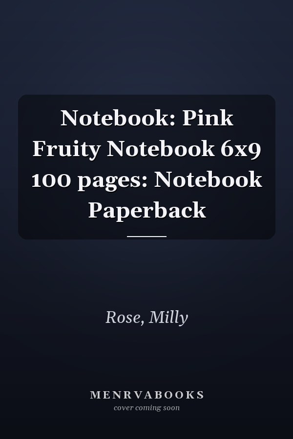 Notebook: Pink Fruity Notebook 6x9 100 pages: Notebook Paperback