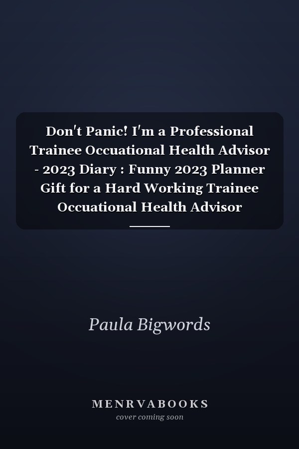 Don't Panic! I'm a Professional Trainee Occuational Health Advisor - 2023 Diary : Funny 2023 Planner Gift for a Hard Working Trainee Occuational Health Advisor