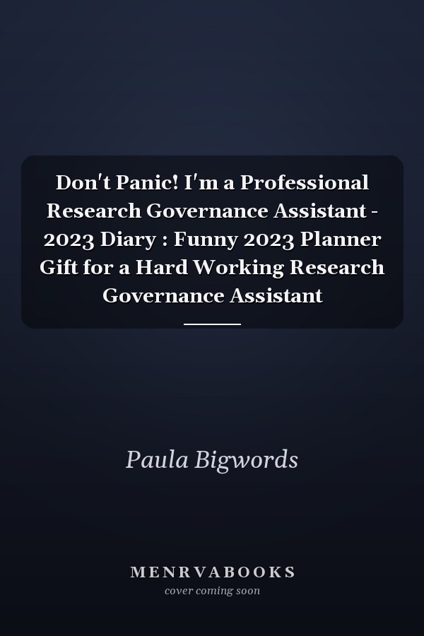 Don't Panic! I'm a Professional Research Governance Assistant - 2023 Diary : Funny 2023 Planner Gift for a Hard Working Research Governance Assistant
