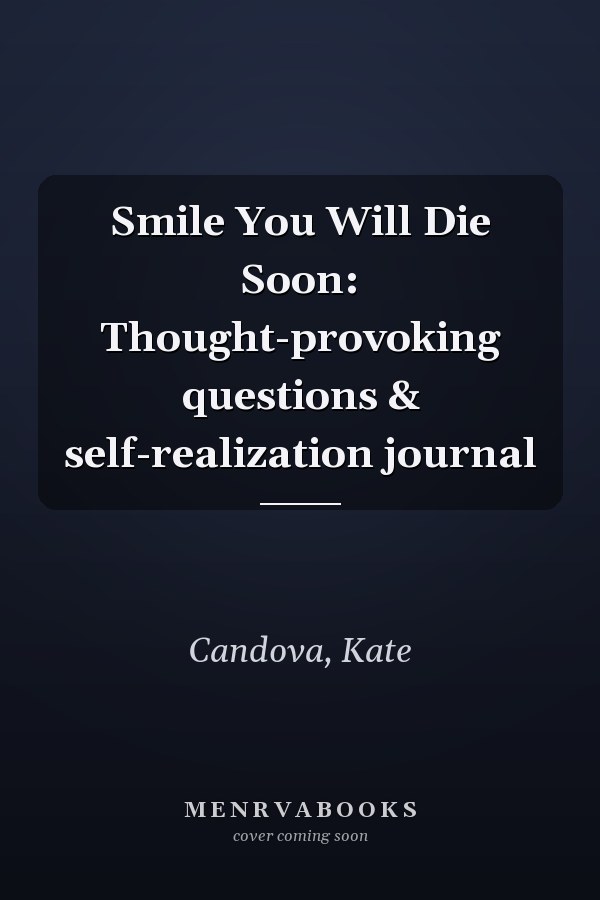 Smile You Will Die Soon: Thought-provoking questions & self-realization journal