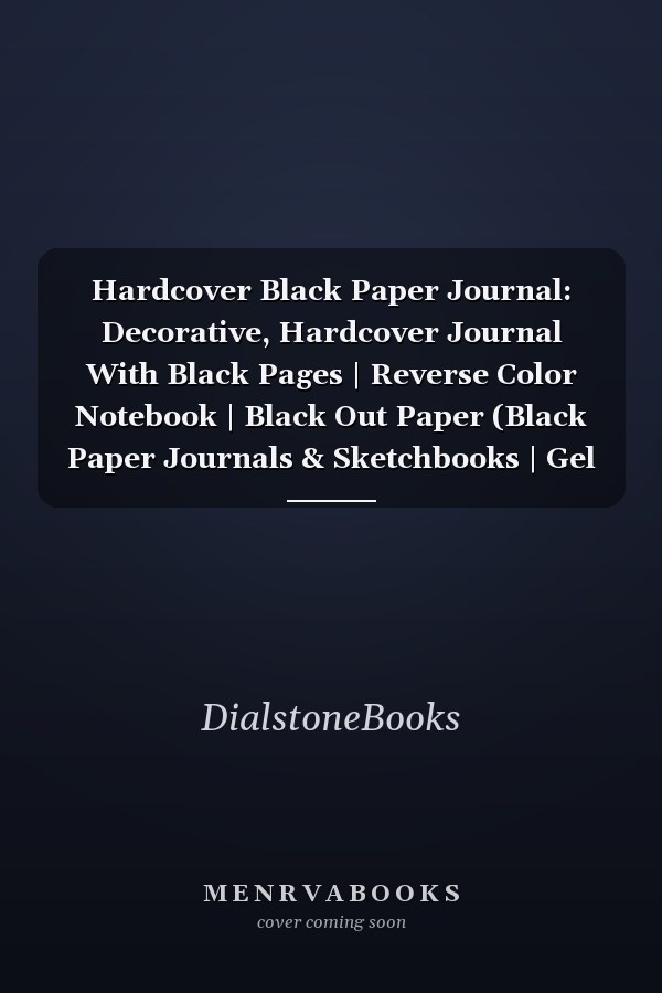 Hardcover Black Paper Journal: Decorative, Hardcover Journal With Black Pages | Reverse Color Notebook | Black Out Paper (Black Paper Journals & Sketchbooks | Gel Pen Paper)