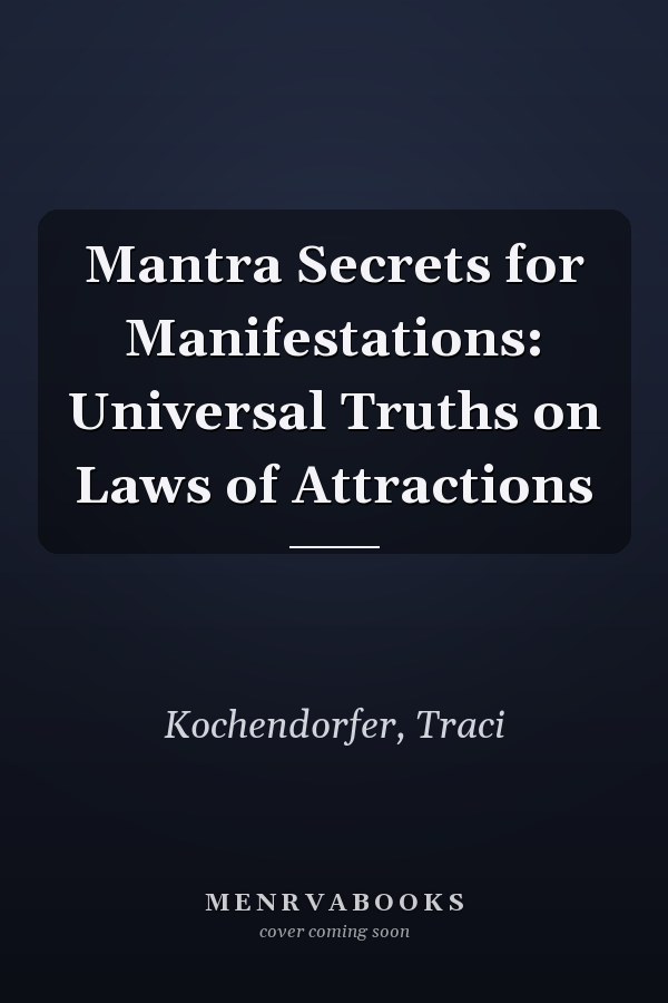 Mantra Secrets for Manifestations: Universal Truths on Laws of Attractions
