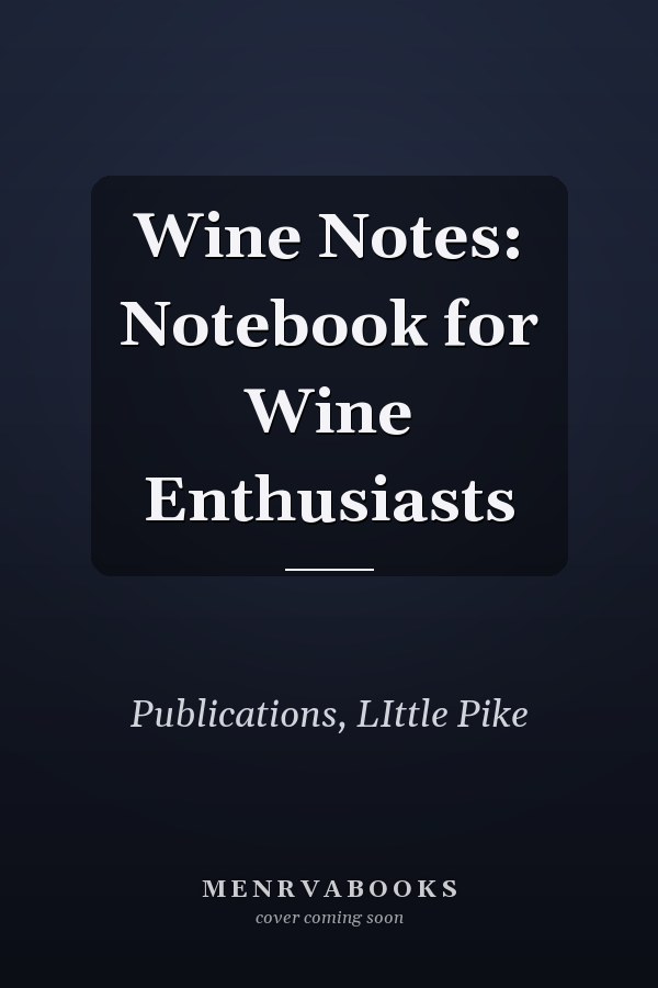 Wine Notes: Notebook for Wine Enthusiasts