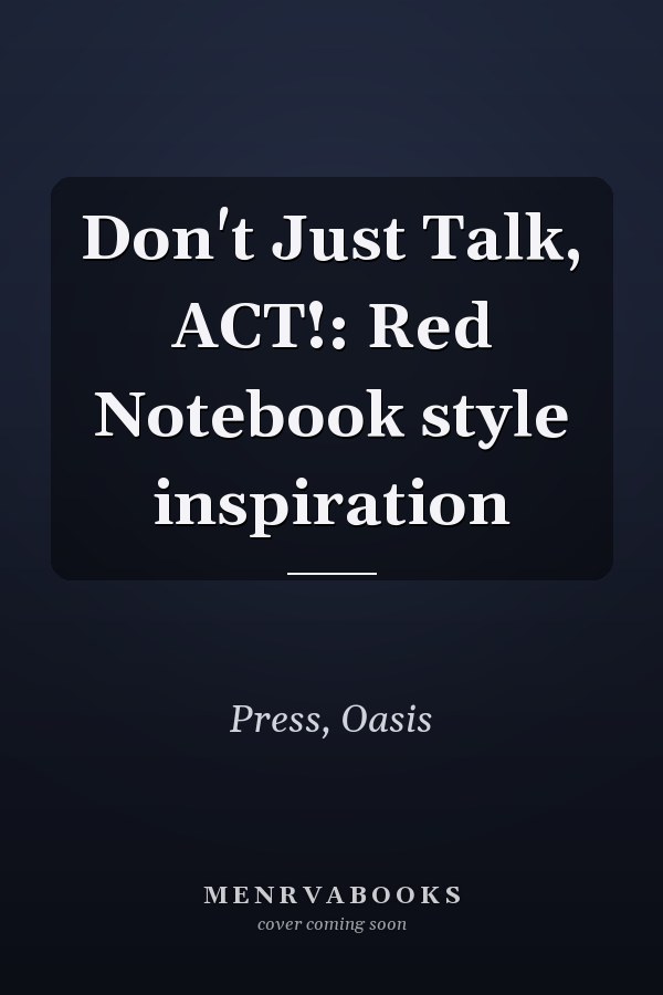 Don't Just Talk, ACT!: Red Notebook style inspiration