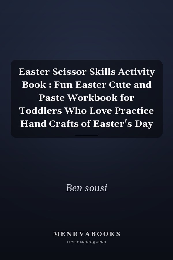 Easter Scissor Skills Activity Book : Fun Easter Cute and Paste Workbook for Toddlers Who Love Practice Hand Crafts of Easter's Day