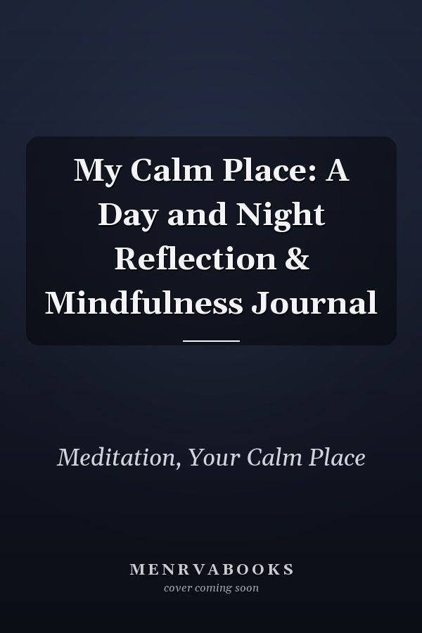 My Calm Place: A Day and Night Reflection & Mindfulness Journal