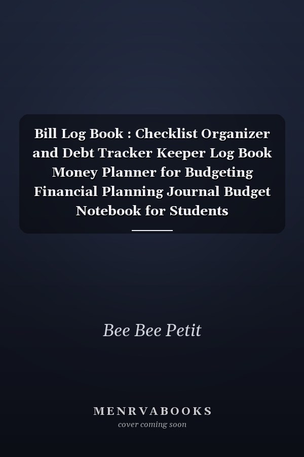 Bill Log Book : Checklist Organizer and Debt Tracker Keeper Log Book Money Planner for Budgeting Financial Planning Journal Budget Notebook for Students