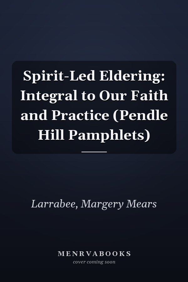 Spirit-Led Eldering: Integral to Our Faith and Practice (Pendle Hill Pamphlets)