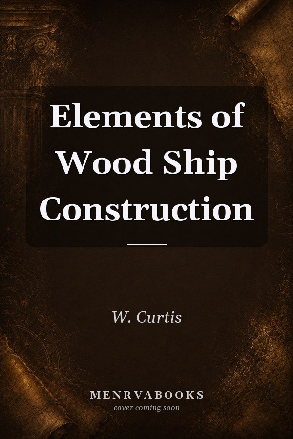 Elements of Wood Ship Construction