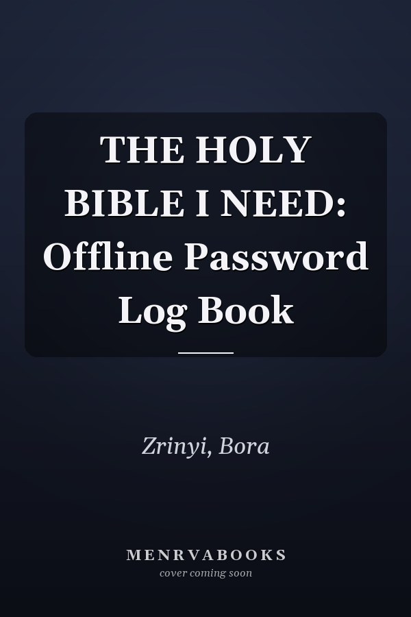 THE HOLY BIBLE I NEED: Offline Password Log Book