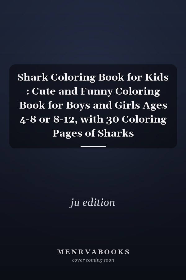 Shark Coloring Book for Kids : Cute and Funny Coloring Book for Boys and Girls Ages 4-8 or 8-12, with 30 Coloring Pages of Sharks