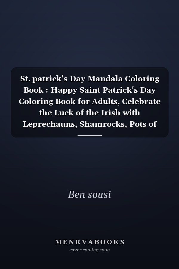 St. patrick's Day Mandala Coloring Book : Happy Saint Patrick's Day Coloring Book for Adults, Celebrate the Luck of the Irish with Leprechauns, Shamrocks, Pots of Gold, Mandalas, and More...