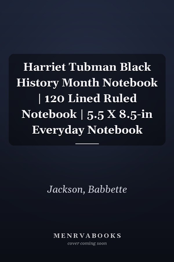Harriet Tubman Black History Month Notebook | 120 Lined Ruled Notebook | 5.5 X 8.5-in Everyday Notebook