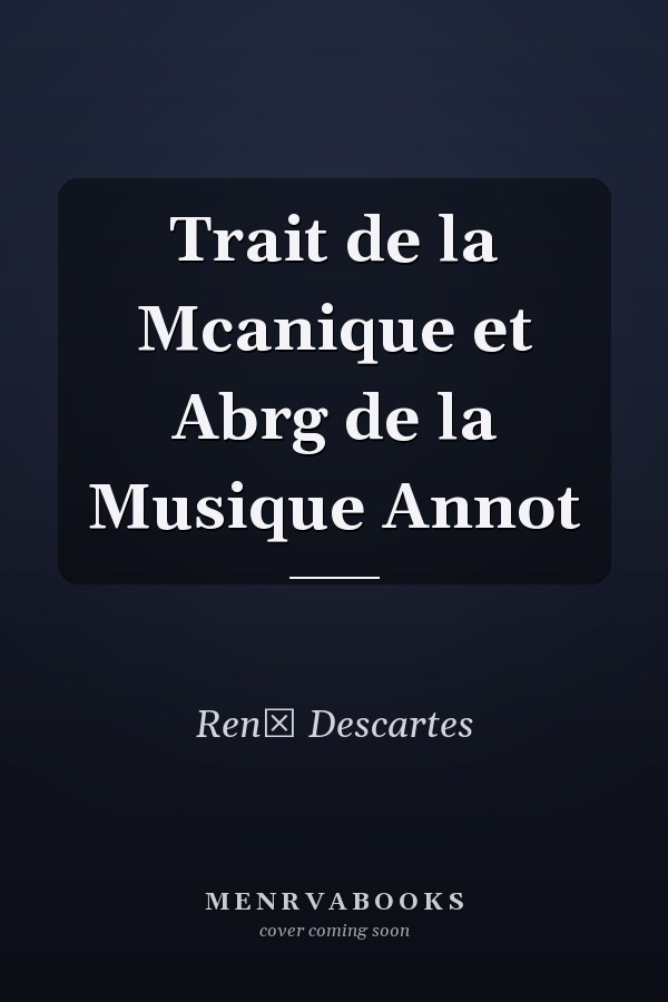 Trait de la Mcanique et Abrg de la Musique Annot