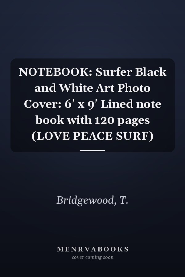 NOTEBOOK: Surfer Black and White Art Photo Cover: 6' x 9' Lined note book with 120 pages (LOVE PEACE SURF)