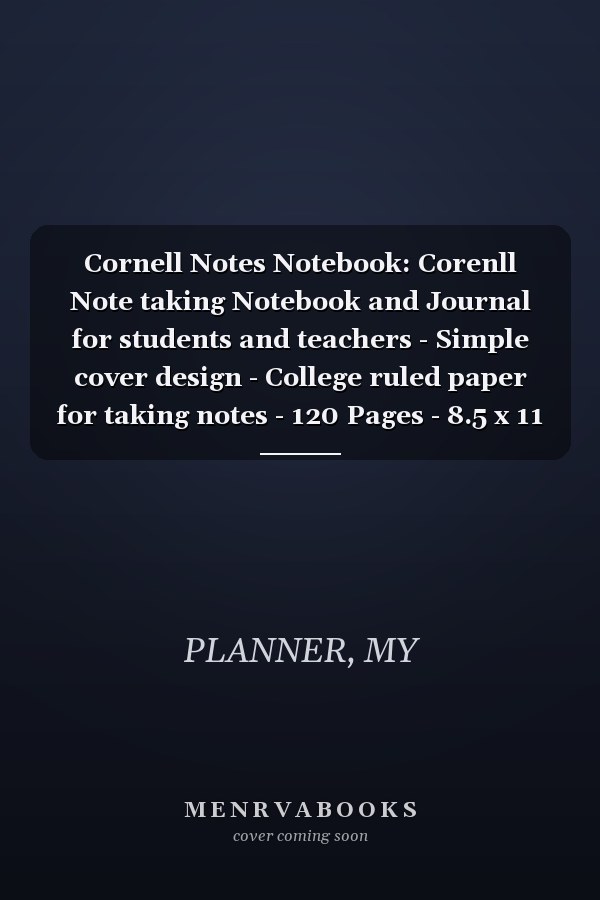 Cornell Notes Notebook: Corenll Note taking Notebook and Journal for students and teachers - Simple cover design - College ruled paper for taking notes - 120 Pages - 8.5 x 11 inches