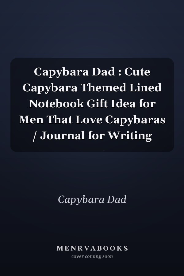 Capybara Dad : Cute Capybara Themed Lined Notebook Gift Idea for Men That Love Capybaras / Journal for Writing