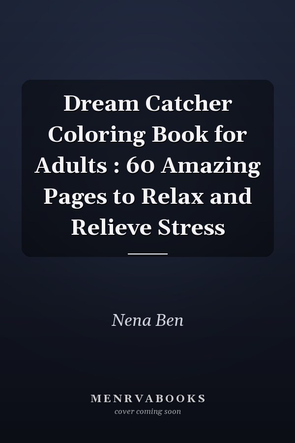 Dream Catcher Coloring Book for Adults : 60 Amazing Pages to Relax and Relieve Stress