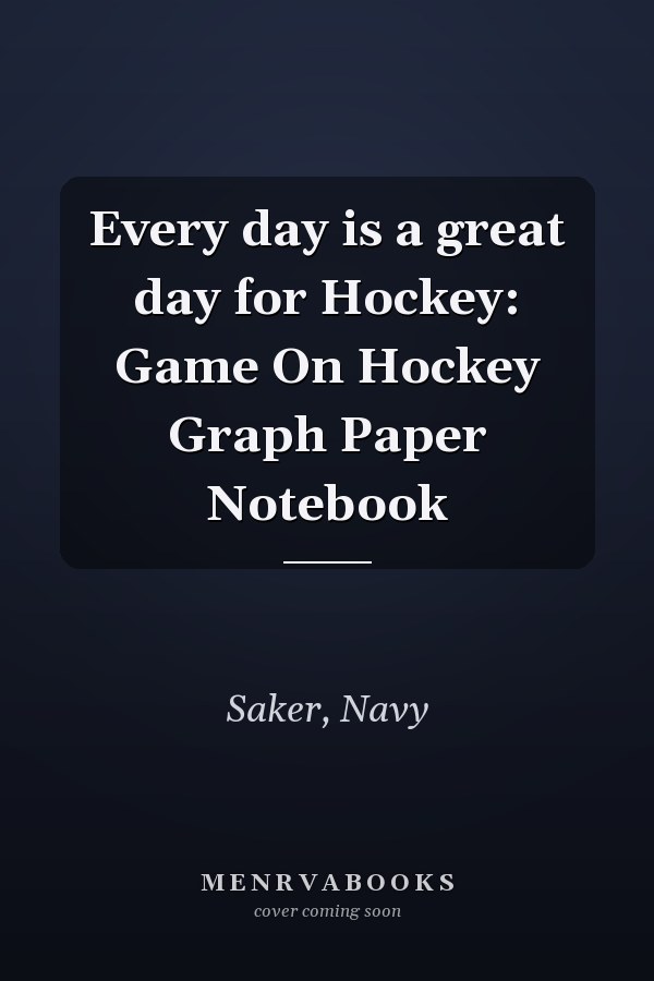 Every day is a great day for Hockey: Game On Hockey Graph Paper Notebook